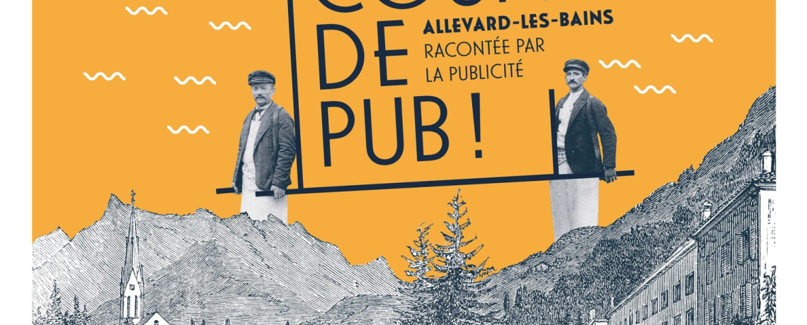 &quot;Coup de pub ! Allevard-les-Bains racontée par la publicité&quot; Exposition temporaire